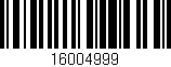 Código de barras (EAN, GTIN, SKU, ISBN): '16004999'