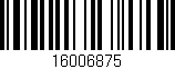 Código de barras (EAN, GTIN, SKU, ISBN): '16006875'