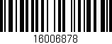 Código de barras (EAN, GTIN, SKU, ISBN): '16006878'