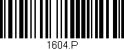 Código de barras (EAN, GTIN, SKU, ISBN): '1604.P'
