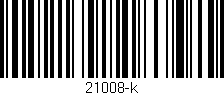 Código de barras (EAN, GTIN, SKU, ISBN): '21008-k'