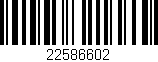 Código de barras (EAN, GTIN, SKU, ISBN): '22586602'