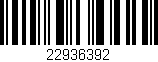 Código de barras (EAN, GTIN, SKU, ISBN): '22936392'