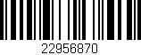 Código de barras (EAN, GTIN, SKU, ISBN): '22956870'