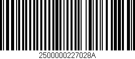 Código de barras (EAN, GTIN, SKU, ISBN): '2500000227028A'
