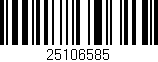 Código de barras (EAN, GTIN, SKU, ISBN): '25106585'