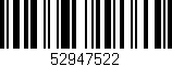 Código de barras (EAN, GTIN, SKU, ISBN): '52947522'