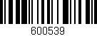 Código de barras (EAN, GTIN, SKU, ISBN): '600539'
