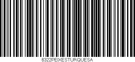 Código de barras (EAN, GTIN, SKU, ISBN): '6322PEIXESTURQUESA'
