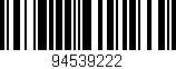 Código de barras (EAN, GTIN, SKU, ISBN): '94539222'