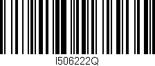 Código de barras (EAN, GTIN, SKU, ISBN): 'I506222Q'