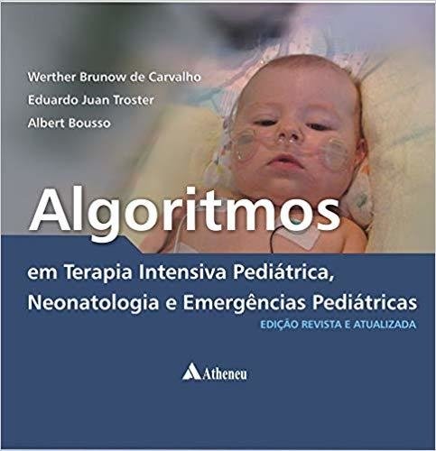 Algoritmos em Terapia Intensiva Pediátrica, Neonatologia e Emergências...