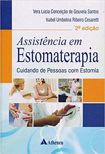 Assistência em Estomaterapia - Cuidando de Pessoas com Estomia - 2ª Ed...