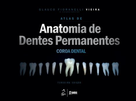 Atlas de Anatomia dos Dentes Permanentes - Coroa Dental 3ª Ed.
