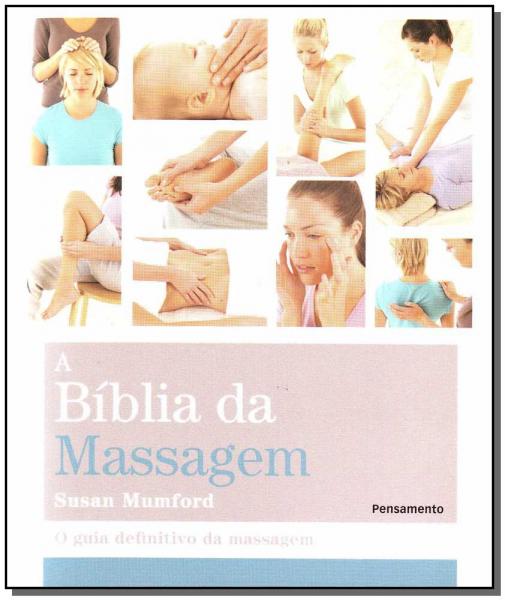 Bíblia da Massagem, A: o Guia Definitivo da Massagem - Pensamento - Grupo Pensamento