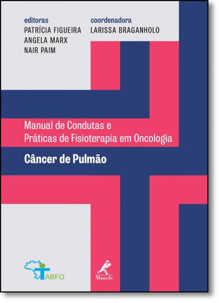 Câncer de Pulmão: Manual de Condutas Práticas de Fisioterapia em Oncologia - Manole