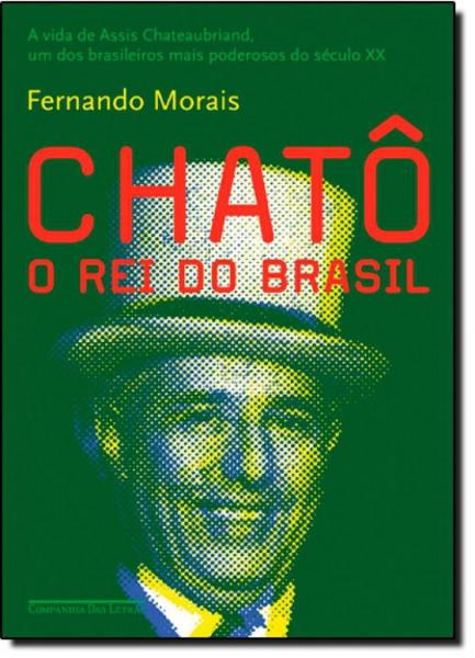 Chatô: o Rei do Brasil - Companhia das Letras