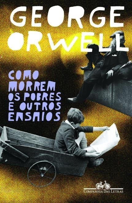 Como Morrem os Pobres e Outros Ensaios - Orwell,george - Ed. Companhi...