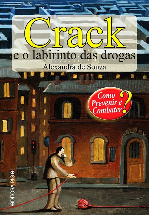 Crack e o Labirinto das Drogas - Como Prevenir e Combater?