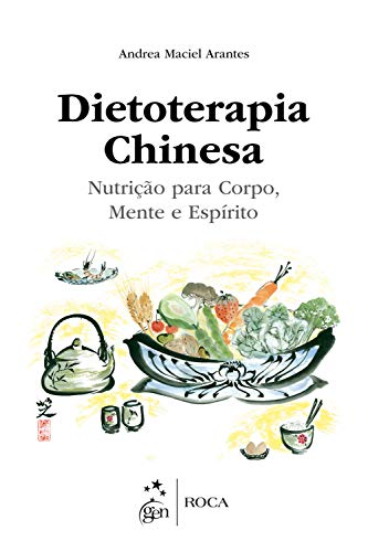 Dietoterapia Chinesa - Nutrição para Corpo, Mente e Espírito
