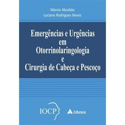 Emergências e Urgências em Otorrinolaringologia e Cirurgia de Cabeça E...