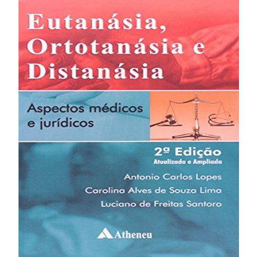 Eutanasia, Ortotanasia e Distanasia - Aspectos Medicos e Juridicos - 2 Ed
