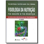 FISIOLOGIA DA NUTRICAO NA SAUDE E NA DOENCA - DA BIOLOGIA MOLECULAR AO TRATAMENTO - 2a ED