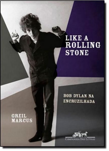 Like a Rolling Stone: Bob Dylan na Encruzilhada - Companhia das Letras