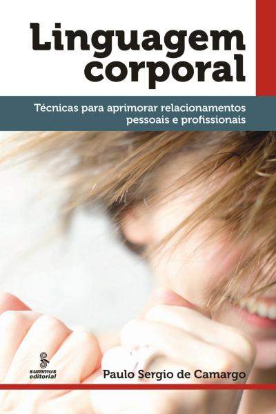 Linguagem Corporal - Tecnicas P/Aprimorar Relacionamentos Pessoais e Profis / Camargo - Summus