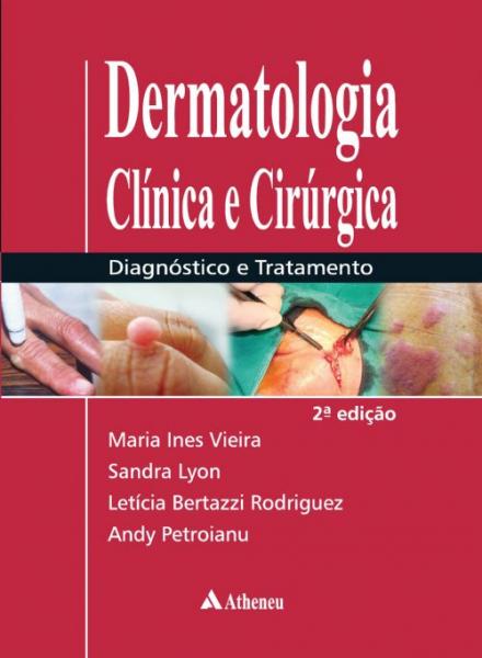 Livro - Dermatologia Clínica e Cirúrgica - Diagnóstico e Tratamento - Vieira - Atheneu