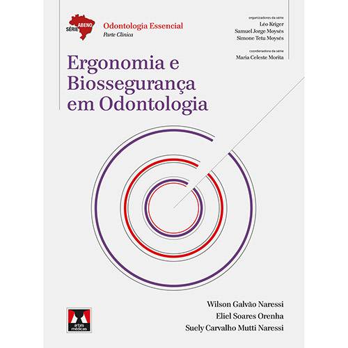 Livro - Ergonomia e Biossegurança em Odontologia - Série Abeno Odontologia Essencial - Parte Clínica