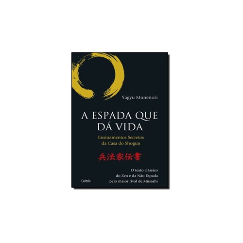 Livro - Espada que da Vida, A: Ensinamentos Secretos da Casa de Shogun