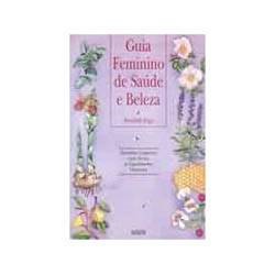 Livro - Guia Feminino de Saúde e Beleza - The Women's Home Remedy Kit