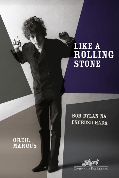 Like a Rolling Stone - Bob Dylan na Encruzilhada - Companhia das Letras