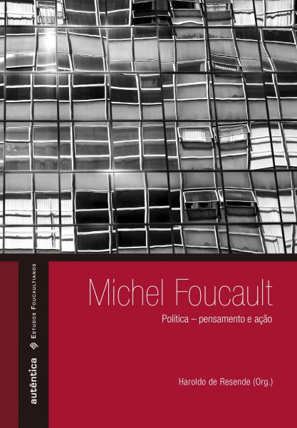 Livro - Michel Foucault: Política – Pensamento e Ação