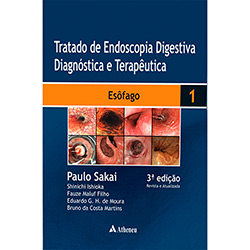 Livro - Tratado de Endoscopia Digestiva Diagnóstico e Terapêutica: Esôfago - Vol. 1