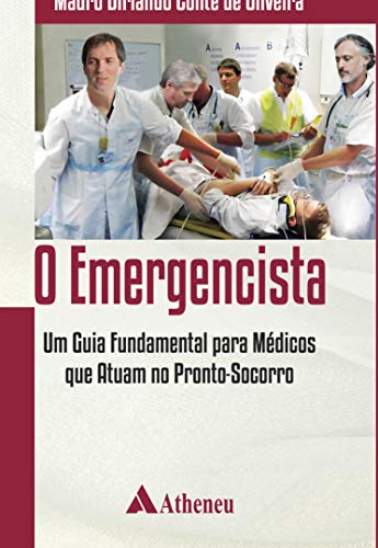 O Emergencista - um Guia Fundamental para Médicos que Atuam no Pronto Socorro