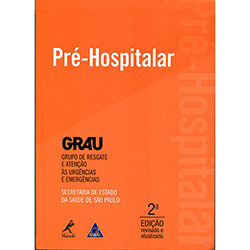 Pré - Hospitalar Grau - Grupo de Resgate e Atenção às Urgências e Emergências - 2ª Ed.