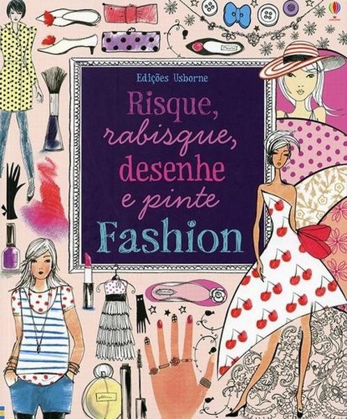 Risque, Rabisque, Desenhe e Pinte : Fashion - Usborne - Nobel