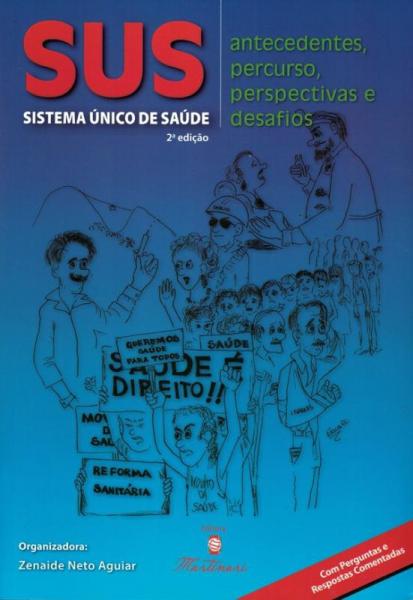 SUS - SISTEMA UNICO DE SAUDE - ANTECEDENTES, PERCURSO, PERSPECTIVAS e DESAFIOS - 2ª ED - Martinari