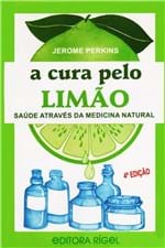Ficha técnica e caractérísticas do produto A Cura Pelo Limão - Saúde Através da Medicina Natural