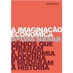 Ficha técnica e caractérísticas do produto A Imaginação Econômica: Gênios que Criaram a Economia Moderna e Mudaram a História