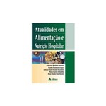 Ficha técnica e caractérísticas do produto Atualidades em Alimentacao e Nutricao Hospitalar - Atheneu