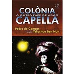 Ficha técnica e caractérísticas do produto Colônia Capella - a Outra Face de Adão