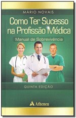 Ficha técnica e caractérísticas do produto Como Ter Sucesso na Profissão Médica - 05Ed/17 - Atheneu