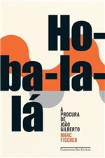 Ficha técnica e caractérísticas do produto Ho-ba-la-la - a Procura de Joao Gilberto - Companhia das Letras
