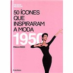 Ficha técnica e caractérísticas do produto Livro - 50 Ícones que Inspiraram a Moda: 1950