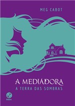 Ficha técnica e caractérísticas do produto Livro - a Mediadora: a Terra das Sombras (Capa Dura)