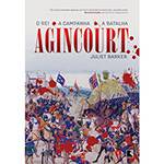 Ficha técnica e caractérísticas do produto Livro - Agincourt - o Rei, a Campanha, a Batalha