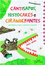 Ficha técnica e caractérísticas do produto Livro - Cantisapos, Histocarés e Cirandefantes